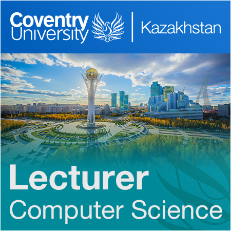 Coventry University Kazakhstan - Lecturer/Senior Lecturer of Computer Science