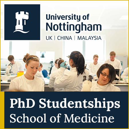 PhD Studentships x2 – University of Nottingham, School of Medicine.