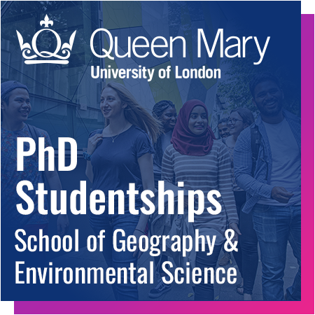 Queen Mary University of London - PhD Studentships: School of Geography and Environmental Science