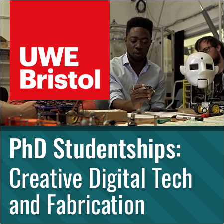 UWE, Bristol PhD Studentships : Creative Digital Technologies and Fabrication